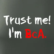 Trust me I´m  BcA. / Věř mi jsem BcA. Trust me I´m  BcA. / Věř mi jsem BcA.