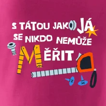 S tátou jako já se nikdo nemůže měřit