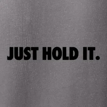 Just hold it