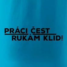Práci čest a rukám klid