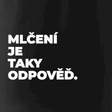 MLČENÍ JE TAKY ODPOVĚĎ.