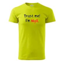 Trust me I´m  MgA. / Věř mi jsem MgA. Trust me I´m  MgA. / Věř mi jsem MgA.