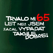 Trvalo mi 65 let než jsem začal vypadat takhle dobře