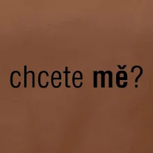 Chcete mě?