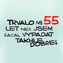Trvalo mi 55 let než jsem začal vypadat takhle dobře