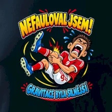 Nefauloval jsem gravitace byla silnější