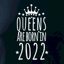 Queens are born in 2022