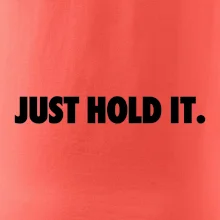 Just hold it