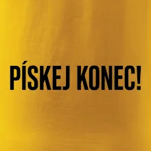 Pískej konec!