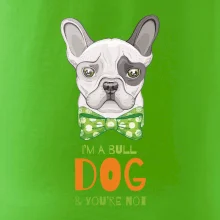 I am bull dog, you are not