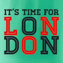 Its time for LONDON Its time for LONDON