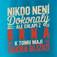 Nikdo není dokonalý ale chlapi z Brna k tomu mají sakra blízko