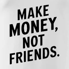 Make money not friends tiskací