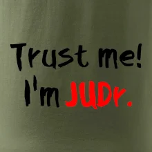 Trust me I´m  JUDr. / Věř mi jsem právník Trust me I´m  JUDr. / Věř mi jsem právník
