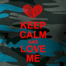 Keep calm and love me Keep calm and love me