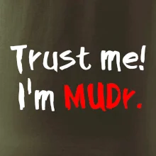 Trust me I´m  MUDr. / Věř mi jsem MUDR.
