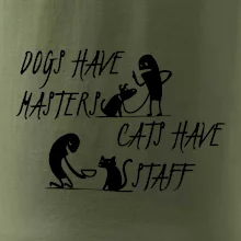 Dogs have masters, cats have staff