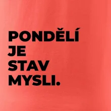 PONDĚLÍ JE STAV MYSLI.
