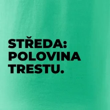STŘEDA:  POLOVINA TRESTU.