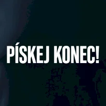 Pískej konec!