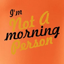 I'm not a morning person
