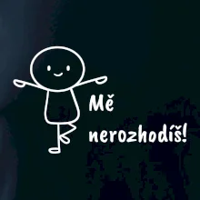 Mě nerozhodíš