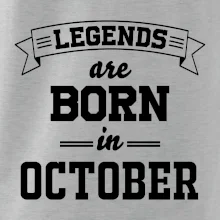 Legends are born in October Legends are born in October