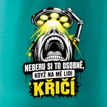 Neberu si to osobně když na mě lidi křičí