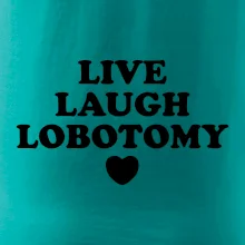 Live laugh lobotomy