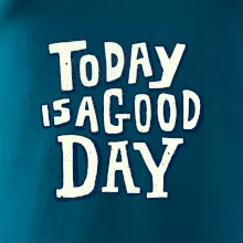 Today is a good day