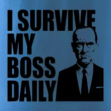 I survive my boss daily