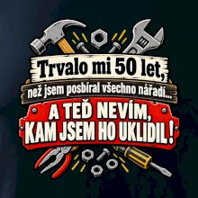 Trvalo mi  50l et, než jsem posbíral všechno nářadí