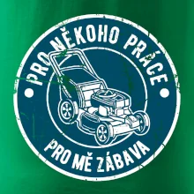 Sekání pro někoho práce, pro mě zábava Sekání pro někoho práce, pro mě zábava