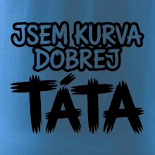 Jsem kurva dobrej táta