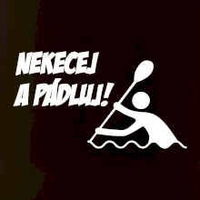Nekecej a pádluj