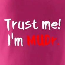 Trust me I´m  MUDr. / Věř mi jsem MUDR.