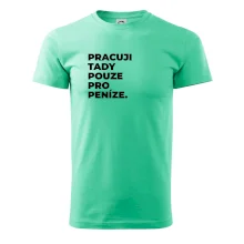 PRACUJI TADY POUZE PRO PENÍZE.