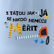 S tátou jako já se nikdo nemůže měřit