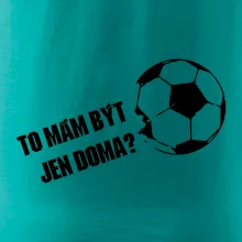 To mám být jen doma? - Fotbal