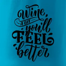 Wine a bit youll feel better