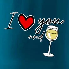 I love you and white wine