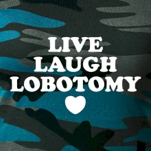 Live laugh lobotomy