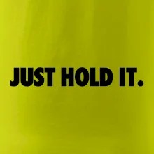 Just hold it