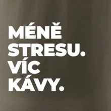 MÉNĚ STRESU.VÍC KÁVY.