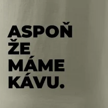 ASPOŇ ŽE MÁME KÁVU.