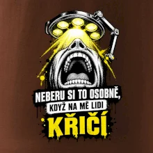 Neberu si to osobně když na mě lidi křičí