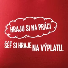 HRAJU SI NA PRÁCI, ŠÉF SI HRAJE NA VÝPLATU