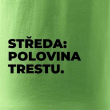 STŘEDA:  POLOVINA TRESTU.