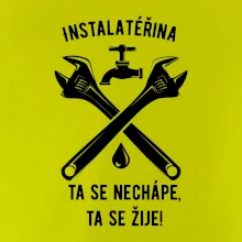 Instalatéřina, ta se nechápe, ta se žije