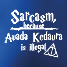 Harry - Sarcasm, because Avada Kedavra is illegal